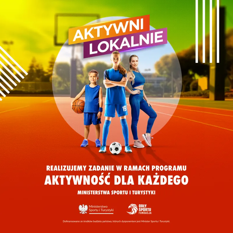 Realizujemy zadanie w ramach programu Aktywność dla każdego Ministerstwa Sportu i Turystyki. Dofinansowano ze środków budżetu państwa, których dysponentem jest Minister Sportu i Turystyki.